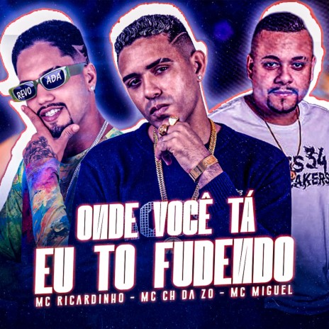 Onde Você Tá, Eu To Fudendo ft. MC Ricardinho & Mc Miguel | Boomplay Music