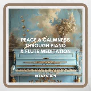 Peace & Calmness through Piano & Flute Meditation