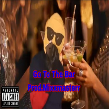 Go To The Bar ft. Prod.Mixxmasterr | Boomplay Music