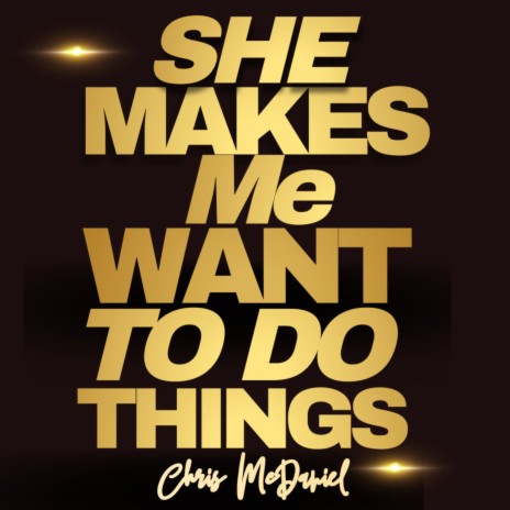 She Makes Me Want To Do Things | Boomplay Music