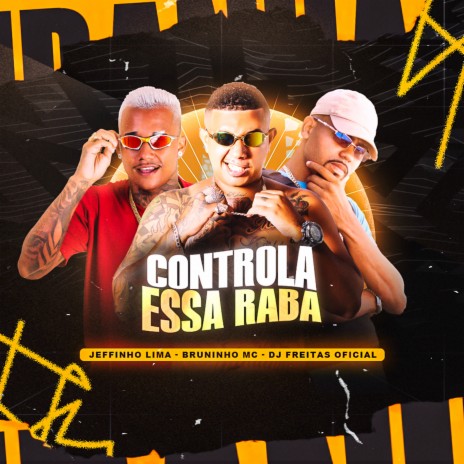 Controla Essa Raba ft. Bruninho Mc & Jeffinho lima | Boomplay Music