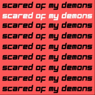 Scared Of My Demons