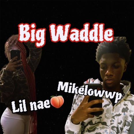 Big Waddle ft. Lil naee | Boomplay Music