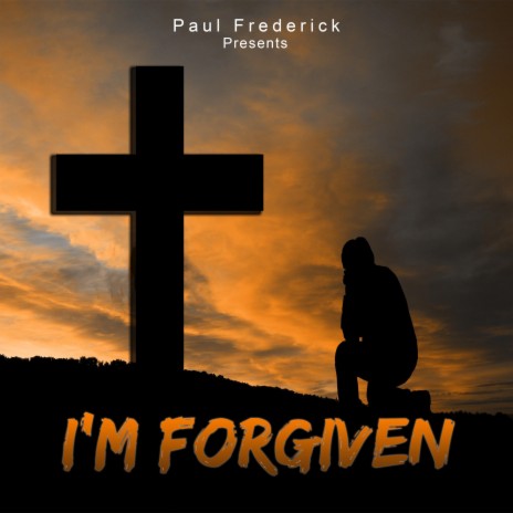 I'm Forgiven | Boomplay Music