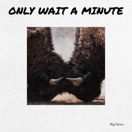 ONLY WAIT A MINUTE | Boomplay Music