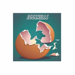 EGGSHELLS lyrics | Boomplay Music