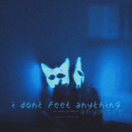 i dont feel anything anymore | Boomplay Music