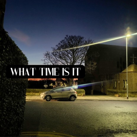 What Time Is It | Boomplay Music