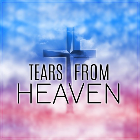 Tears from Heaven | Boomplay Music