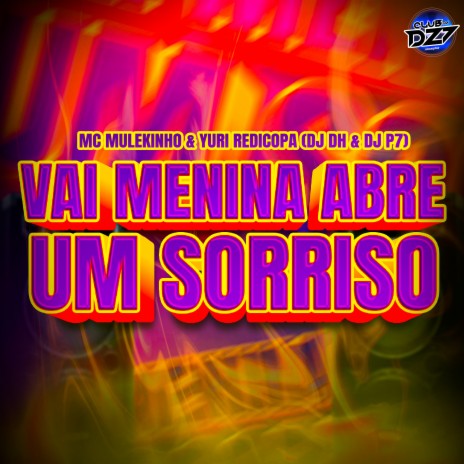 VAI MENINA ABRE UM SORRISO ft. YURI REDICOPA, DJ DH, CLUB DA DZ7 & DJ P7 | Boomplay Music