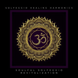 Solfeggio Healing Harmonics Soulful Solfeggio Revitalization