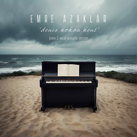 Deniz Kokan Kent (Piano & Vocal Acoustic Version) | Boomplay Music