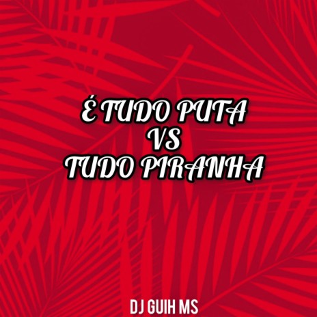 Tudo Put4 Vs Tudo Piranha ft. MC GW | Boomplay Music