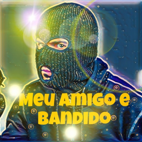 Meu Amigo É Bandido ft. Mc Hulk | Boomplay Music