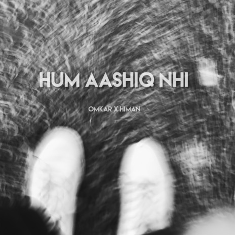 Hum Aashiq Nahi (feat. Himan) | Boomplay Music