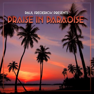 Paul Frederick Presents Praise In Paradise