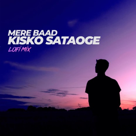 Mere Baad Kisko Sataoge | Boomplay Music