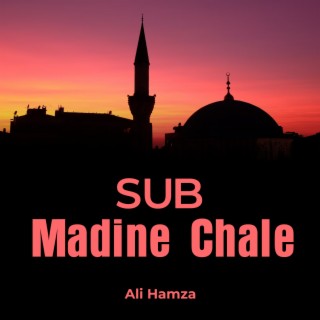 Sub Madine Chale