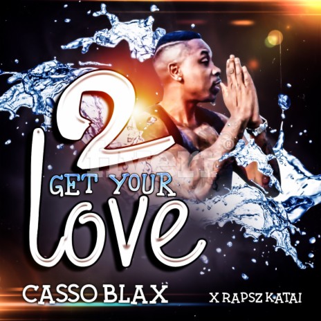 2 Get Your Love ft. Rapsz Katai | Boomplay Music