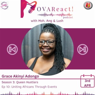 OVAReact Podcast S3 E10 | Uniting Africans Through Events With Grace Akinyi Adongo
