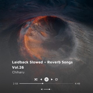 Laidback Slowed + Reverb Songs Vol.26