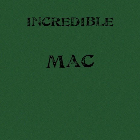 Incredible Mac | Boomplay Music