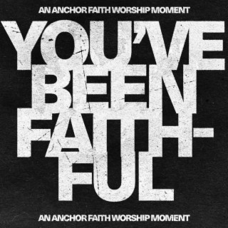 You've Been Faithful (Worship Moment)