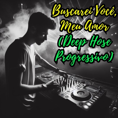 Buscarei Você, Meu Amor (Deep Hose Progressivo) | Boomplay Music