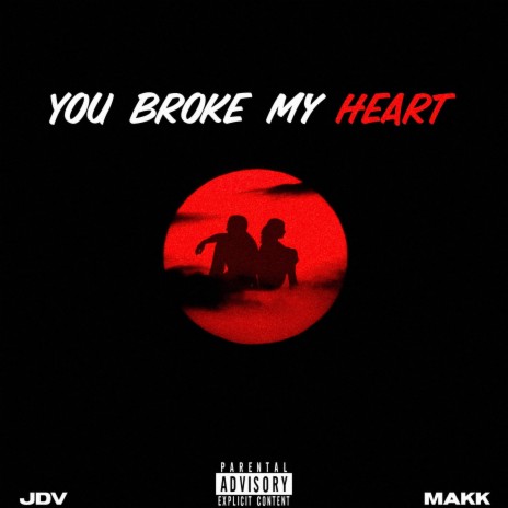 You Broke My Heart ft. Makk | Boomplay Music