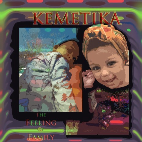 The Feeling Of Family ft. Kemetika | Boomplay Music