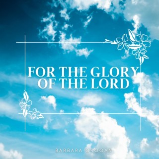 For The Glory Of The Lord