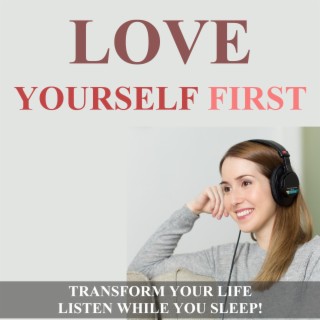 Love Yourself First ~ Self Love Affirmations ~ Listen for 30 Nights to Transform Your Life