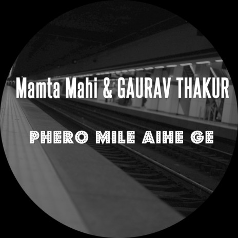 Phero Mile Aihe Ge ft. Mamta Mahi | Boomplay Music