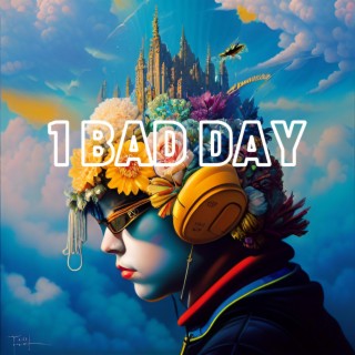 1 Bad Day