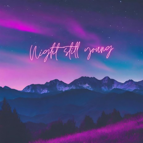 Night Still Young | Boomplay Music