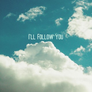 I'll Follow You