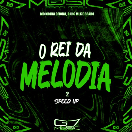 O Rei da Melodia 2 - Speed Up (Remix) ft. G7 MUSIC BR | Boomplay Music