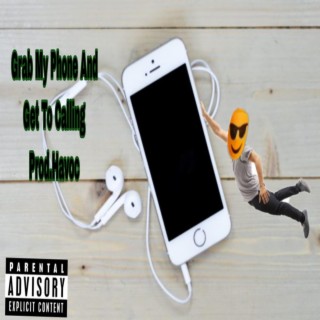 Grab My Phone And Get To Calling ft. Prod.hav0c lyrics | Boomplay Music