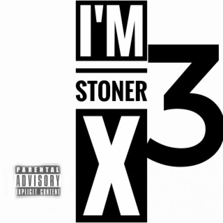 I'm Stoner X 3