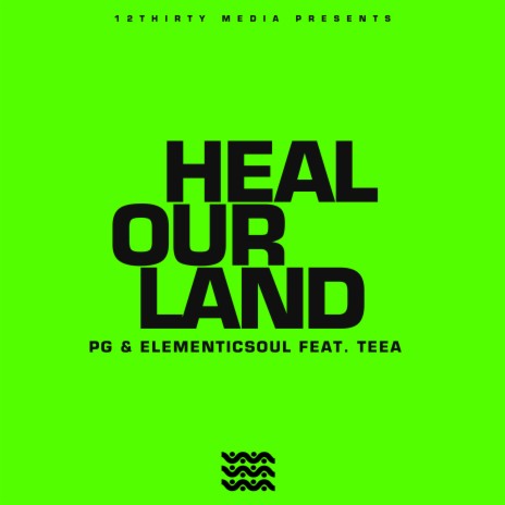 Heal Our Land ft. Teea & PG | Boomplay Music