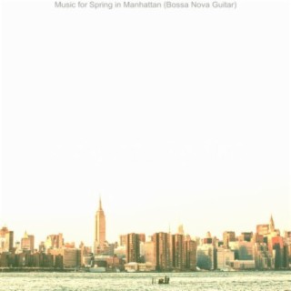 Music for Spring in Manhattan (Bossa Nova Guitar)