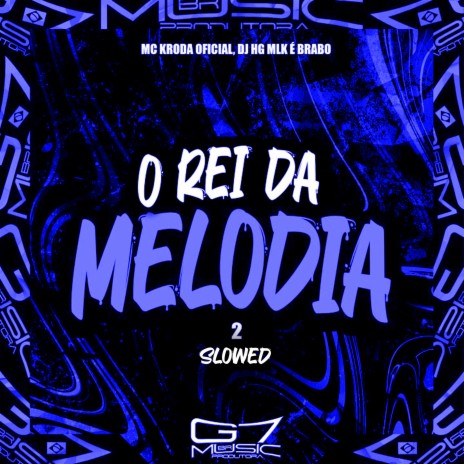 O Rei da Melodia 2 - Slowed (Remix) ft. G7 MUSIC BR | Boomplay Music