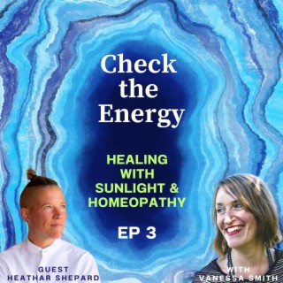 Ep4 - Healing with Sunlight & Homeopathy