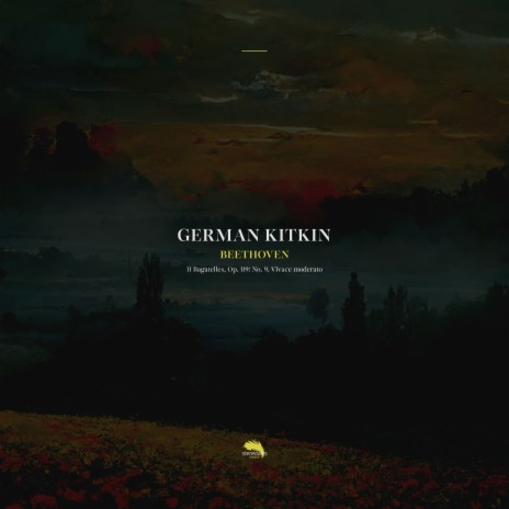 11 Bagatelles, Op. 119: No. 9. Vivace moderato ft. German Kitkin | Boomplay Music