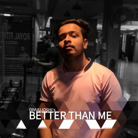 Better than me - Divuu Joshi