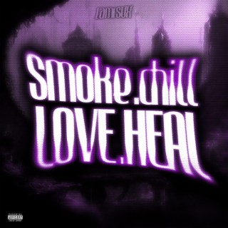 SMOKE.CHILL.LOVE.HEAL