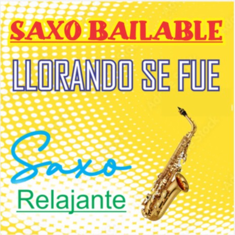 Saxo Bailable/Llorando Se Fue | Boomplay Music