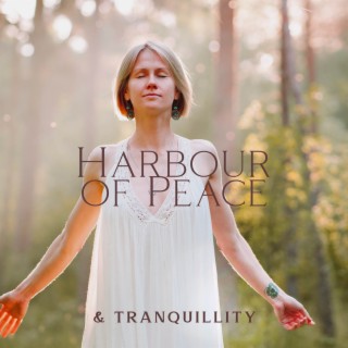 Harbour of Peace & Tranquillity: Instrumental Music for Positive Thinking, Calming the Troubled Mind, Good Energy, Everlasting Happiness