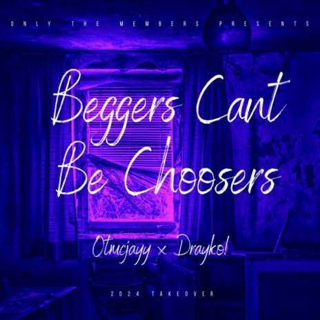 Beggers Cant Be Choosers ft. Drayko | Boomplay Music