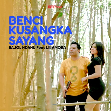 Benci Kusangka Sayang ft. Lili Amora | Boomplay Music